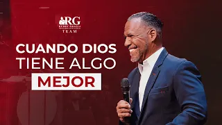 Cuando Dios tiene algo mejor | Bishop Ruddy Gracia