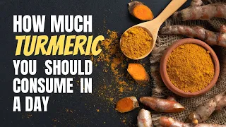 How Much Turmeric Should You Be Consuming In A Day? | Healthy Living Tips