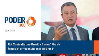 Rui Costa diz que Brasília é uma “ilha da fantasia” e “fez muito mal ao Brasil”