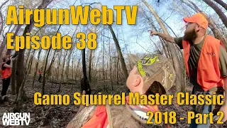 AGWTV – 2018 - EP38 - The Finale! AirgunWebTV at the 2018 Gamo Squirrel Master Classic
