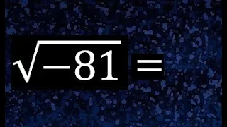 raiz cuadrada de - 81 , raiz cuadrada de menos , square root of - 81