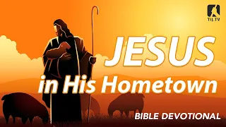 46. Jesus in His Hometown - Mark 6:1-6