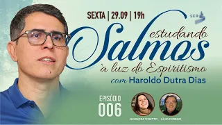 #SALMOS | 006 | Estudando Salmos à Luz do Espiritismo - Haroldo Dutra Dias