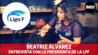 Entrevista a Beatriz Álvarez, presidenta de la LPF