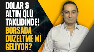 Dolar & Altın Ölü Taklidinde! Borsa’da Düzeltme mi Geliyor?