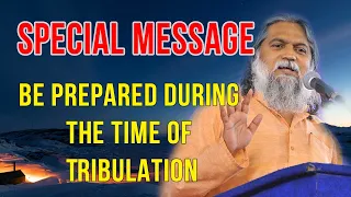 Sadhu Sundar Selvaraj - SHOCKING MESSAGE: BE PREPARED DURING THE TIME OF TRIBULATION