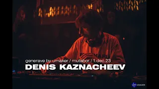 DENIS KAZNACHEEV | MUTABOR | UMAKER / 1.12.23