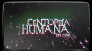 BIG RUSH - CENTOPEIA HUMANA (visualizer por @donkskrr)