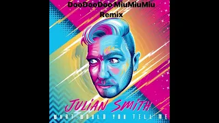 JULIAN SMITH _ WHAT WOULD YOU TELL ME _ DooDooDoo MiuMiuMiu Remix