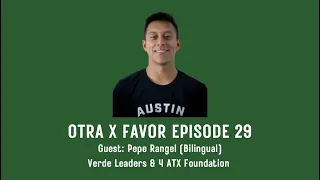 Otra X Favor Episode 29 Pepe Rangel (Bilingual) Verde Leaders & 4 ATX Foundation