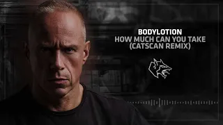 Bodylotion - How Much Can You Take (Catscan Remix)