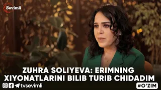 O'ZIM - ZUHRA SOLIYEVA: ERIMNING XIYONATLARINI BILIB TURIB CHIDADIM