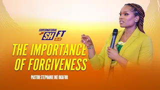 The Importance of Forgiveness - Pastor Stephanie Ike Okafor | Supernatural Shift 5.0