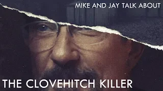 Mike and Jay Talk About The Clovehitch Killer