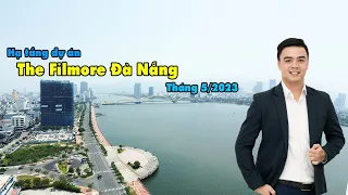 Cập nhật hạ tầng dự án The Filmore Đà Nẵng - Dự án căn hộ View Sông Hàn - Đà Nẵng | Tháng 5 năm 2023