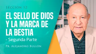 Pr. Bullón - Lección 12 - El sello de Dios y la marca de la bestia – Parte 2