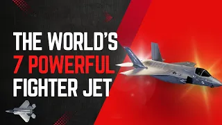 Ranking the 7 Most Powerful Fighter Jets of 2024