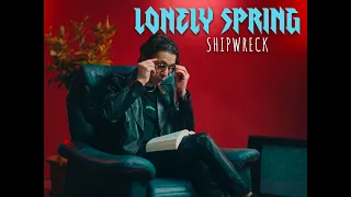 LONELY SPRING - Shipwreck (Official Music Video)