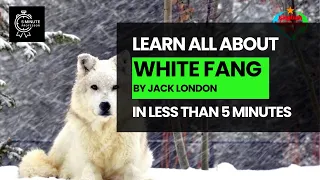 Learn all about "White Fang" By Jack London in LESS THAN 5 minutes - Literature