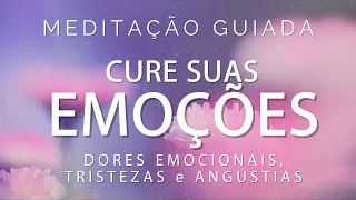 MEDITAÇÃO GUIADA - CURE SUAS EMOÇÕES (Dores emocionais, tristezas e angústias)