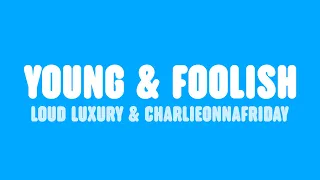 Loud Luxury - Young & Foolish (Lyrics) [feat. charlieonnafriday]