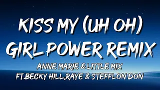 Anne-Marie & Little Mix -Kiss My (Uh Oh) [Girl Power Remix] (Lyrics) ft. Becky Hill,RAYE & Stefflon-