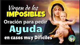 VIRGEN DE LOS IMPOSIBLES ORACIÓN PARA PEDIR SU AYUDA EN CASOS MUY DIFÍCILES