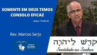 SOMENTE EM DEUS TEMOS CONSOLO EFICAZ (Salmo 119:49-56) | Rev. Marcos Serjo | (LIBRAS)