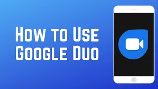 How to Use Google Duo - Beginner's Guide