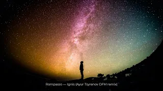Rompasso — Ignis (Ayur Tsyrenov DFM remix)