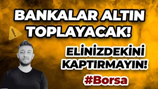 BANKALAR ALTIN TOPLAYACAK! ELİNİZDEKİNİ KAPTIRMAYIN! /Bist100, BTC