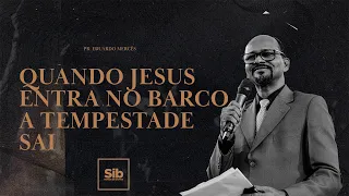 Quando Jesus entra no barco, a tempestade sai - Pr. Eduardo Mercês | SIB DUQUE DE CAXIAS