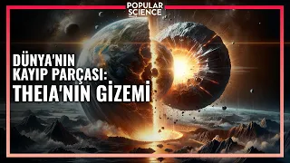 THEIA'nın Gizemi | Popular Science Türkiye