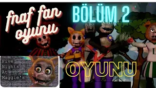 fnaf türkiye Five night at maggie's oyunu fan oyunu 2. bölüm