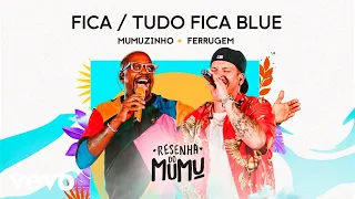 Mumuzinho, Ferrugem - Fica / Tudo Fica Blue (Resenha do Mumu)