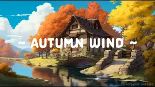 Autumn Wind 🎐  Lofi Keep You Safe 🍂 Lofi Hip Hop ~ Deep Focus to [ Chill/Sleep/Relax ]