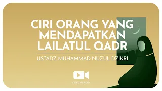 CIRI ORANG YANG MENDAPATKAN LAILATUL QADR (1 menitan) | Ustadz Muhammad Nuzul Dzikri hafizhahullah