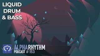 Alpha Rhythm Drum & Bass Podcast LIVE (Episode 153)