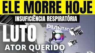 BRASIL EM LUTO MORRE HOJE O ATOR FAMOSO QUERIDÍSSIMO DE INSUFICIÊNCIA RESPIRATÓRIA