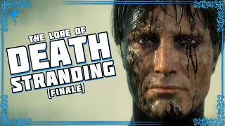 Be Stranded With Love. The Lore of DEATH STRANDING! (FINALE)