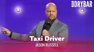 Nothing Is Scarier Than A One Armed Taxi Driver. Jason Russell