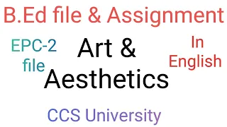 Art and Aesthetics file in English EPC-2|| BEd Ist year||कला और सौंदर्यशास्त्र #ccsu #assignment#bed