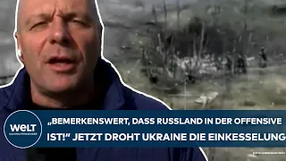 PUTINS KRIEG: "Bemerkenswert ist, dass Russland in der Offensive ist!" Ukraine droht Einkesselung!