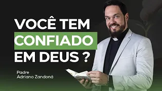 VOCÊ TEM CONFIADO NA PROVIDÊNCIA DE DEUS? | Padre Adriano Zandoná