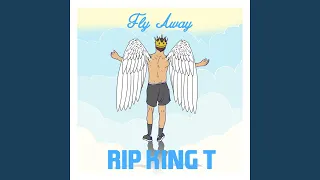 Fly Away (RIP King T)