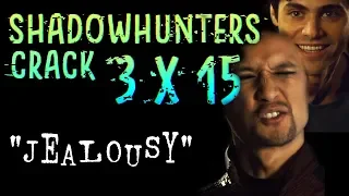 Shadowhunters 3x15 Crack | "Jealousy"