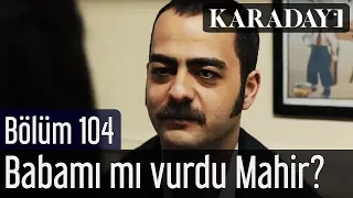 Karadayı 104.Bölüm | Babamı mı vurdu Mahir?