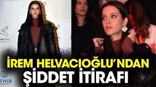 İrem Helvacıoğlu’ndan Şiddet İtirafı