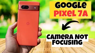 GOOGLE PIXEL 7A Camera Not Focusing || How to solve camera problem || Camera focus issue solve