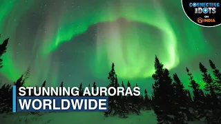 Solar Storms Create Stunning Auroras Worldwide | Connecting The Dots